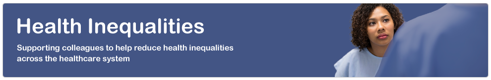 Supporting Colleagues to Help Reduce Health Inequalities Across the System